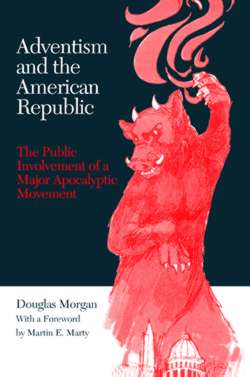 Adventism and the American Republic: The Public Involvement of a Major Apocalyptic Movement