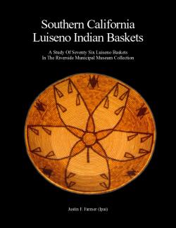 Southern California Luiseno Indian Baskets: A Study of Seventy-Six Luiseno Baskets in the Riverside Municipal Museum Collection