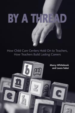 By A Thread: How Child Care Centers Hold on to Teachers, How Teachers Build Lasting Careers