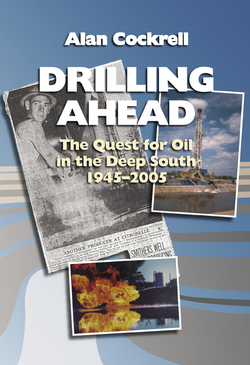 Drilling Ahead: The Quest for Oil in the Deep South 1945-2005