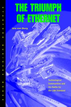 The Triumph of Ethernet: Technological Communities and the Battle for the LAN Standard