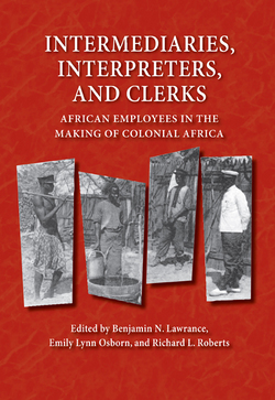 Intermediaries, Interpreters, and Clerks: African Employees in the Making of Colonial Africa