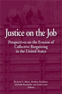 Justice on the Job: Perspectives on the Erosion of Collective Bargaining in the United States