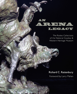 An Arena Legacy: The Rodeo Collections of the National Cowboy & Western Heritage Museum