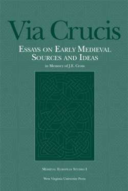 Via Crucis: Essays on Early Medieval Sources and Ideas