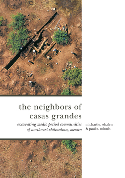 Neighbors of Casa Grandes: Excavating Medio Period Communities of Northwest Chihauahua, Mexico