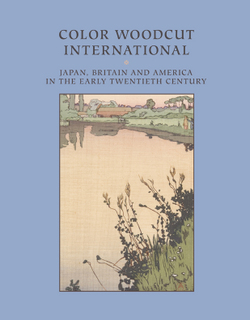 Color Woodcut International: Japan, Britain, and America in the Early Twentieth Century